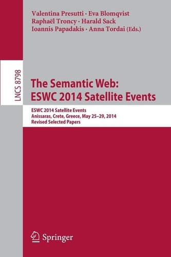 The Semantic Web: ESWC 2014 Satellite Events ESWC 2014 Satellite Events, Anissaras, Crete, Greece, May 25-29, 2014, Revised Selected Papers