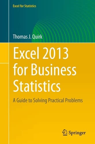 Excel 2013 for Business Statistics A Guide to Solving Practical Business Problems