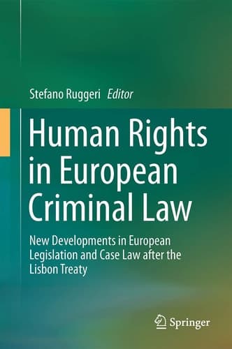 Human Rights in European Criminal Law New Developments in European Legislation and Case Law after the Lisbon Treaty
