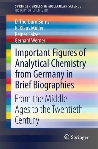 Important Figures of Analytical Chemistry from Germany in Brief Biographies From the Middle Ages to the Twentieth Century