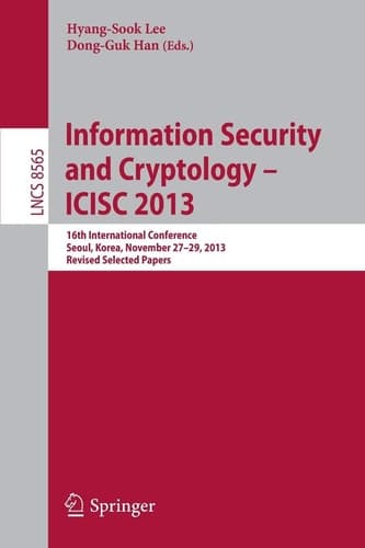 Information Security and Cryptology -- ICISC 2013 16th International Conference, Seoul, Korea, November 27-29, 2013, Revised Selected Papers