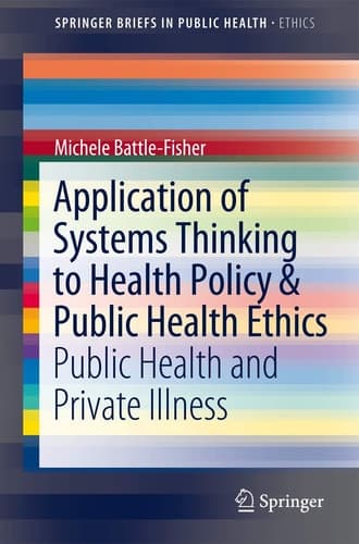 Application of Systems Thinking to Health Policy & Public Health Ethics Public Health and Private Illness