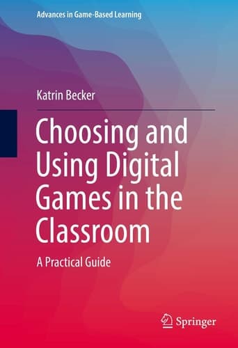 Choosing and Using Digital Games in the Classroom A Practical Guide