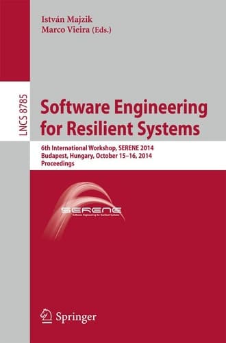 Software Engineering for Resilient Systems 6th International Workshop, SERENE 2014, Budapest, Hungary, October 15-16, 2014. Proceedings