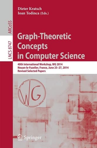 Graph-Theoretic Concepts in Computer Science 40th International Workshop, WG 2014, Nouan-le-Fuzelier, France, June 25-27, 2014. Revised Selected Papers