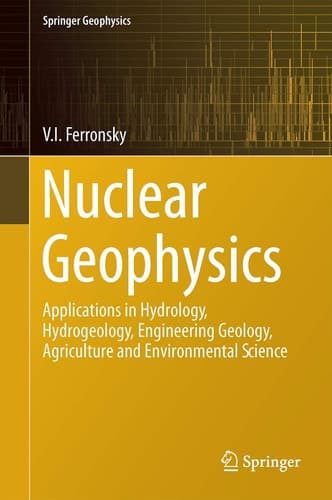 Nuclear Geophysics Applications in Hydrology, Hydrogeology, Engineering Geology, Agriculture and Environmental Science