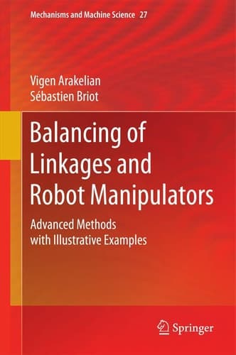 Balancing of Linkages and Robot Manipulators Advanced Methods with Illustrative Examples