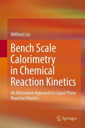 Bench Scale Calorimetry in Chemical Reaction Kinetics An Alternative Approach to Liquid Phase Reaction Kinetics