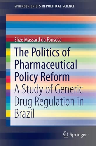 The Politics of Pharmaceutical Policy Reform A Study of Generic Drug Regulation in Brazil