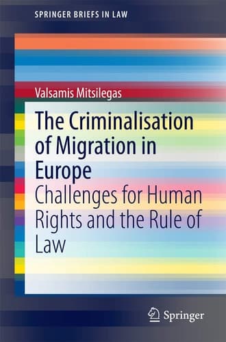 The Criminalisation of Migration in Europe Challenges for Human Rights and the Rule of Law