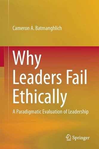 Why Leaders Fail Ethically A Paradigmatic Evaluation of Leadership