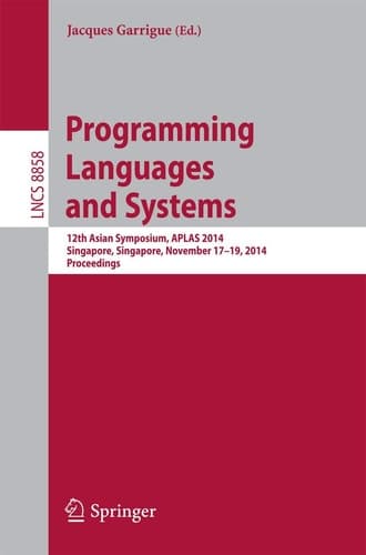 Programming Languages and Systems 12th Asian Symposium, APLAS 2014, Singapore, Singapore, November 17-19, 2014, Proceedings