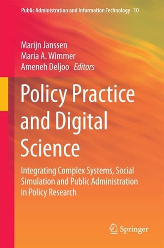 Policy Practice and Digital Science Integrating Complex Systems, Social Simulation and Public Administration in Policy Research