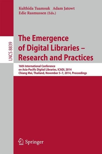 The Emergence of Digital Libraries -- Research and Practices 16th International Conference on Asia-Pacific Digital Libraries, ICADL 2014, Chiang Mai, Thailand, November 5-7, 2014, Proceedings