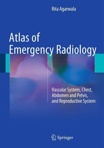 Atlas of Emergency Radiology Vascular System, Chest, Abdomen and Pelvis, and Reproductive System