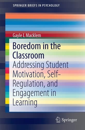 Boredom in the Classroom Addressing Student Motivation, Self-Regulation, and Engagement in Learning