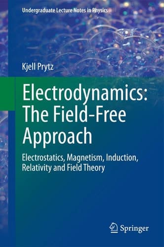 Electrodynamics: The Field-Free Approach Electrostatics, Magnetism, Induction, Relativity and Field Theory