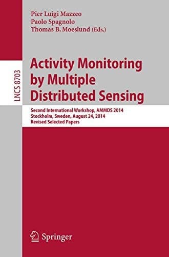 Activity Monitoring by Multiple Distributed Sensing Second International Workshop, AMMDS 2014, Stockholm, Sweden, August 24, 2014, Revised Selected Papers