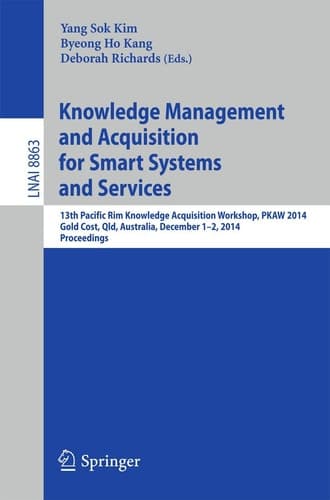 Knowledge Management and Acquisition for Smart Systems and Services 13th Pacific Rim Knowledge Acquisition Workshop, PKAW 2014, Gold Cost, QLD, Australia, December 1-2, 2014, Proceedings
