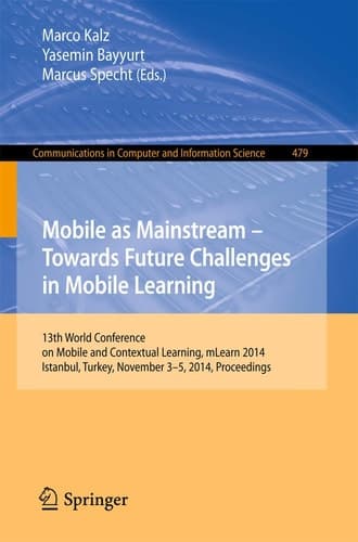 Mobile as Mainstream - Towards Future Challenges in Mobile Learning 13th World Conference on Mobile and Contextual Learning, mLearn 2014, Istanbul, Turkey, November 3-5, 2014. Proceedings