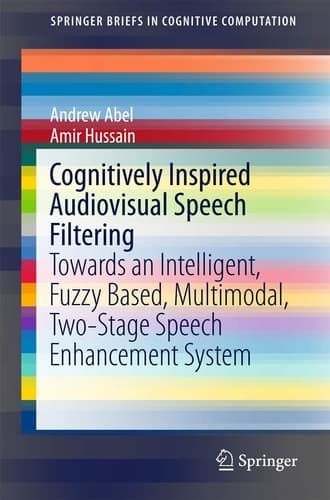 Cognitively Inspired Audiovisual Speech Filtering Towards an Intelligent, Fuzzy Based, Multimodal, Two-Stage Speech Enhancement System