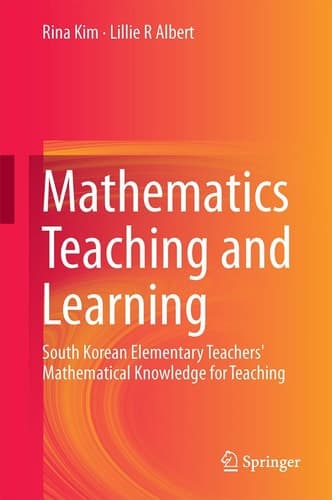 Mathematics Teaching and Learning South Korean Elementary Teachers' Mathematical Knowledge for Teaching