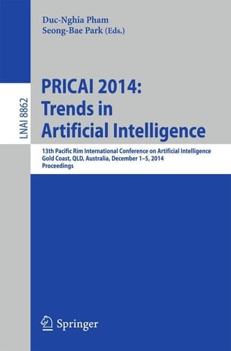 PRICAI 2014: Trends in Artificial Intelligence 13th Pacific Rim International Conference on Artificial Intelligence, PRICAI 2014, Gold Coast, QLD, Australia, December 1-5, 2014, Proceedings