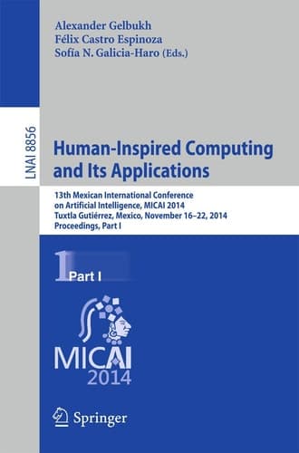 Human-Inspired Computing and its Applications 13th Mexican International Conference on Artificial Intelligence, MICAI2014, Tuxtla Gutiérrez, Mexico, November 16-22, 2014. Proceedings, Part I