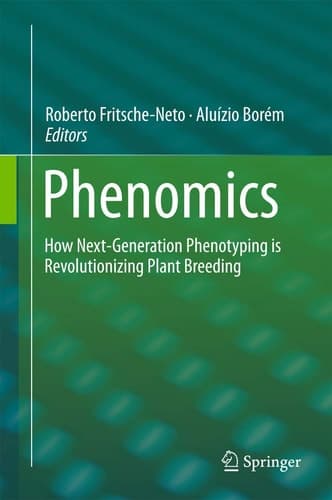 Phenomics How Next-Generation Phenotyping is Revolutionizing Plant Breeding