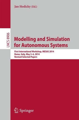 Modelling and Simulation for Autonomous Systems First International Workshop, MESAS 2014, Rome, Italy, May 5-6, 2014, Revised Selected Papers