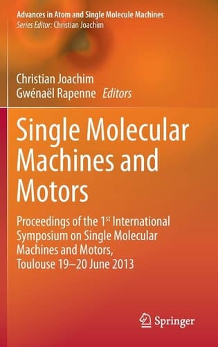 Single Molecular Machines and Motors Proceedings of the 1st International Symposium on Single Molecular Machines and Motors, Toulouse 19-20 June 2013