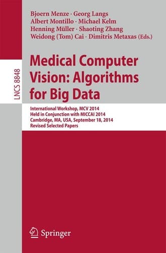 Medical Computer Vision: Algorithms for Big Data International Workshop, MCV 2014, Held in Conjunction with MICCAI 2014, Cambridge, MA, USA, September 18, 2014, Revised Selected Papers