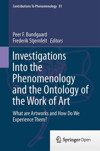Investigations Into the Phenomenology and the Ontology of the Work of Art What are Artworks and How Do We Experience Them?