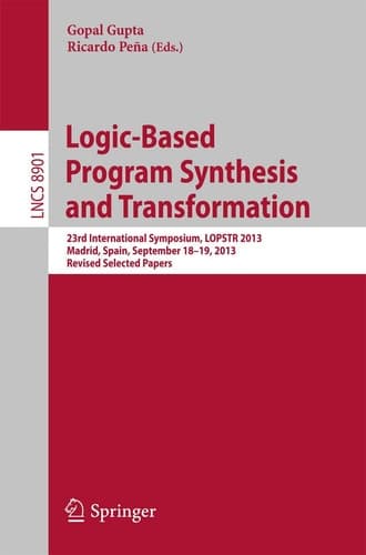 Logic-Based Program Synthesis and Transformation 23rd International Symposium, LOPSTR 2013, Madrid, Spain, September 18-19, 2013, Revised Selected Papers