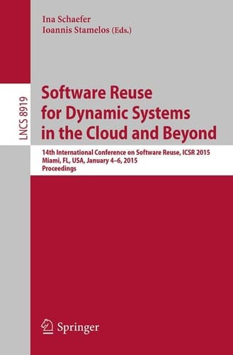 Software Reuse for Dynamic Systems in the Cloud and Beyond 14th International Conference on Software Reuse, ICSR 2015, Miami, FL, USA, January 4-6, 2015. Proceedings