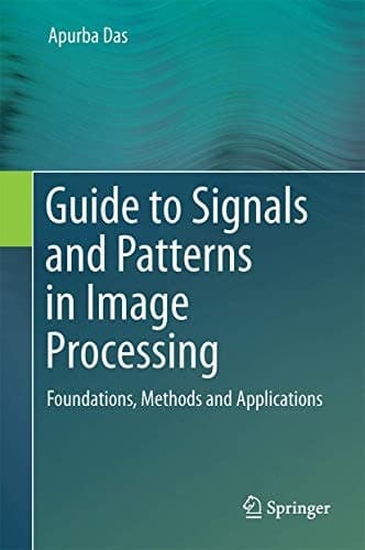 Guide to Signals and Patterns in Image Processing Foundations, Methods and Applications