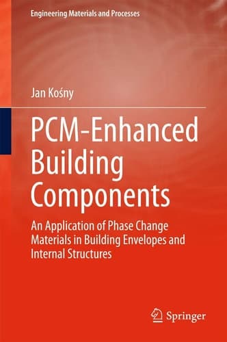 PCM-Enhanced Building Components An Application of Phase Change Materials in Building Envelopes and Internal Structures