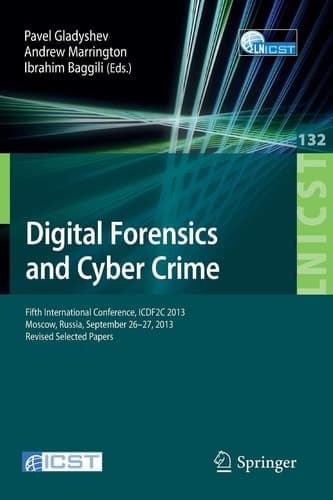 Digital Forensics and Cyber Crime Fifth International Conference, ICDF2C 2013, Moscow, Russia, September 26-27, 2013, Revised Selected Papers