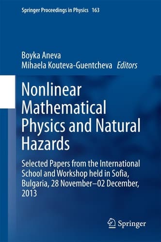 Nonlinear Mathematical Physics and Natural Hazards Selected Papers from the International School and Workshop held in Sofia, Bulgaria, 28 November – 02 December, 2013