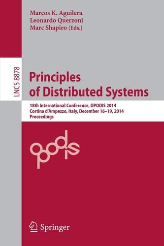 Principles of Distributed Systems 18th International Conference, OPODIS 2014, Cortina d'Ampezzo, Italy, December 16-19, 2014. Proceedings