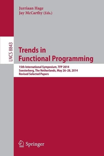 Trends in Functional Programming 15th International Symposium, TFP 2014, Soesterberg, The Netherlands, May 26-28, 2014. Revised Selected Papers