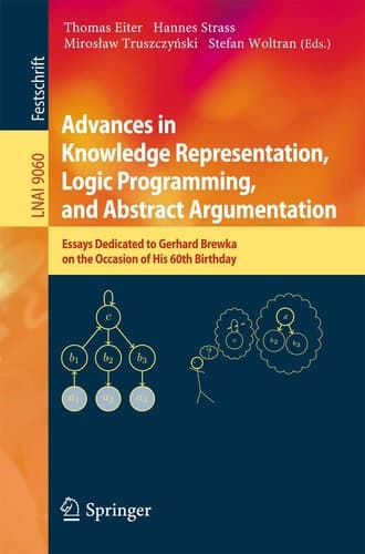 Advances in Knowledge Representation, Logic Programming, and Abstract Argumentation Essays Dedicated to Gerhard Brewka on the Occasion of His 60th Birthday