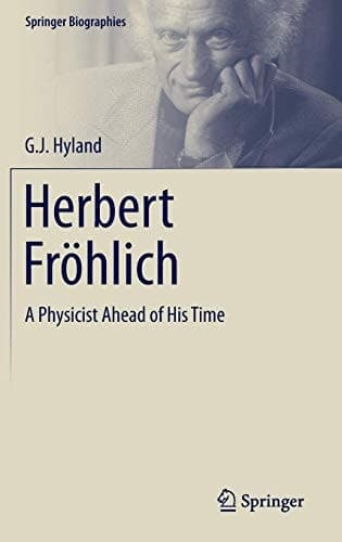 Herbert Fröhlich A Physicist Ahead of His Time