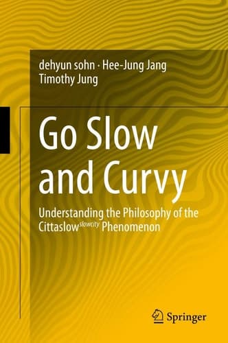 Go Slow and Curvy Understanding the Philosophy of the Cittaslow slowcity Phenomenon