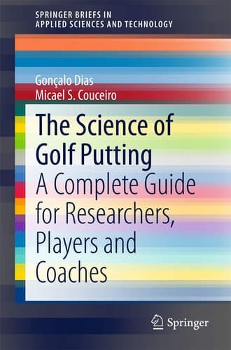 The Science of Golf Putting A Complete Guide for Researchers, Players and Coaches