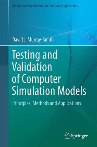 Testing and Validation of Computer Simulation Models Principles, Methods and Applications