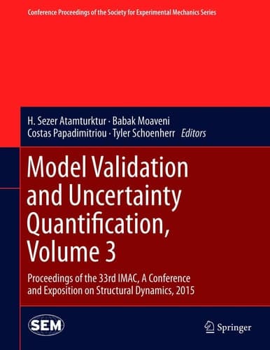 Model Validation and Uncertainty Quantification, Volume 3 Proceedings of the 33rd IMAC, A Conference and Exposition on Structural Dynamics, 2015