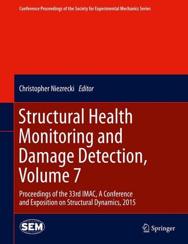 Structural Health Monitoring and Damage Detection, Volume 7 Proceedings of the 33rd IMAC, A Conference and Exposition on Structural Dynamics, 2015