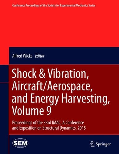 Shock & Vibration, Aircraft/Aerospace, and Energy Harvesting, Volume 9 Proceedings of the 33rd IMAC, A Conference and Exposition on Structural Dynamics, 2015