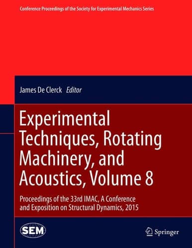 Experimental Techniques, Rotating Machinery, and Acoustics, Volume 8 Proceedings of the 33rd IMAC, A Conference and Exposition on Structural Dynamics, 2015